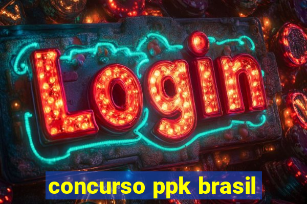 concurso ppk brasil